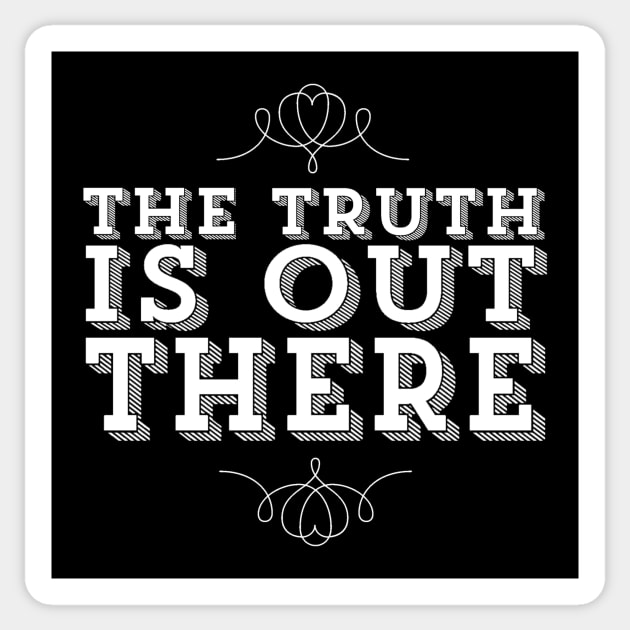 The Truth Is Out There X Files Quote Sticker by ballhard